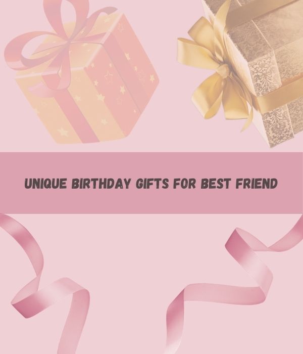 Birthday Gift Ideas for Your Best Friend